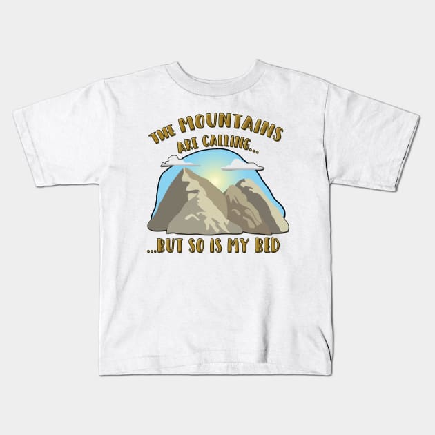 The Mountains Are Calling, but so is my Bed! Kids T-Shirt by gorff